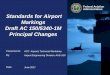 Standards for Airport Markings Draft AC 150/5340 …...Standards for Airport Markings Draft AC 150/5340-1M Principal Changes ACC Airports Technical Workshop Airport Engineering Division,
