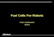 Fuel Cells for Robots - Energy.gov · PackBot • Mission capable robots • Rugged, portable tools for minimal casualty engagements ... (2 NiCad packs) ... monitoring such as remaining