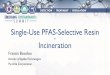 Single-Use PFAS-Selective Resin Incinerationc3d17444-bc70-41d3-bcfb... · Single-Use Resin + Incineration to Destroy PFAS Cement Kiln Incineration 1400 oC to 2000 C PFAS in water