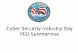 Cyber Security Industry Day PEO Submarines · networks via Technology Insertion (TI) and Advanced Processor Builds (APB) • Subsequent to Combat Systems IA Compliance Mandates (2006‐