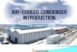 AIR-COOLED CONDENSER INTRODUCTION · Holding capacity : Based on HEI standards. 3) Air Evacuation System (Vacuum System) 4) Condensate Receiver Tank. 9. ACC Components and Accessories