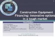 Construction Equipment Financing: innovative optionsvinodkothari.com/wp-content/uploads/2013/12/Construction... · Construction Equipment Financing: innovative options in a tough