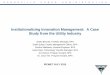Institutionalizing Innovation Management: A Case Study from the … Business/TechnologyInnovation/Documents... · 2018-02-28 · Institutionalizing Innovation Management: A Case Study