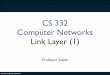 CS 332 Computer Networks Link Layer (1)dszajda/classes/cs332/...CS 332: Computer Networks CRC Facts • International Standards Deﬁned for 8, 12, 16, and 32 bit generators G ‣