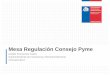 Mesa Regulación Consejo Pyme · 2017-11-10 · todo proceso concursal y demás procesos sujetos a nuestra fiscalización. Junto con ello, facilitamos los acuerdos en el procedimiento