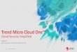 Trend Micro loud One™ · 2020-02-27 · 1 © 2019 Trend Micro Inc. Trend Micro loud One™ loud Security Simplified Wuthikrai R. Security onsultant, Trend Micro (Thailand) o., Ltd
