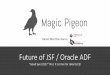 Future of JSF / Oracle ADF 2018-06-14آ  Oracle ADF - Now and Future Oracle ADF is based on JavaServer