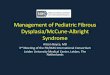 Management of Pediatric Fibrous Dysplasia/McCune-Albright ... ... Fibrous Dysplasia/McCune-Albright