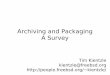 Archiving and Packaging A Survey - GitHub...2006/06/12  · What's wrong with pkg_add? Slow: Scans entire archive 4 times – Extract +CONTENTS packing list – Extracts files to temp