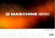 MASCHINE 2.0 MIKRO MK1 Getting Started English · 1.1.4 MASCHINE Manual The MASCHINE Manual provides you with a comprehensive description of all MASCHINE soft-ware and hardware features