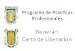 Generar: Carta de Liberaciónfiad.ens.uabc.mx/perch/resources/guiaparagenerarconstanciaconclu… · Universitaria Programa de Prácticas Profesionales Evaluación Constancias LAI-VARO