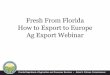 Fresh From Florida How to Export to Europe Ag Export Webinarattractive to U.S. and Florida exporters: * The 28 EU countries have some of the highest standards of living in the world