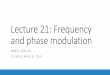 Lecture 21: Frequency and phase modulationffh8x/d/soi19S/Lecture21.pdfAnalog phase modulation digital phase shift keying (PSK) Replace analog xm(t) with binary “0” and “1”,