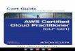 AWS Certifi ed Cloud Cert Guide · AWS Certifi ed Cloud Practitioner (CLF-C01) Cert Guide Anthony Sequeira, CCIE No. 15626 9780789760487_book.indb i 2/25/19 10:52 AM