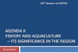 AGENDA X FISHERY AND AQUACULTURE ITS SIGNIFICANCE IN … · FISHERY AND AQUACULTURE – ITS SIGNIFICANCE IN THE REGION 08-12/10/2012 24th Session of APCAS . Importance of the Region