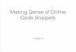 Making Sense of Online Code Snippetspollock/879tainsef13/liangjuli_slides.pdf · - Each code block as a snippet - Greater than 2 LOC - Marked as solutions ! • Use Eclipse JDT with