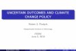 UNCERTAIN OUTCOMES AND CLIMATE CHANGE POLICY€¦ · UNCERTAIN OUTCOMES AND CLIMATE CHANGE POLICY Robert S. Pindyck Massachusetts Institute of Technology FEEM June 3, 2010 Robert
