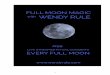 FULL MOON MAGIC INTRO - Wendy Rule · change on the etheric or astral realms, and that change is mirrored back to us. The more we practice Magic, the more strange and wonderful occurrences