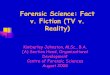 Forensic Science: Fact v. Fiction (TV v. Reality)ojen.ca/wp-content/uploads/Forensic-Science-Fact... · From CSI: Miami ―Under the Influence‖ CSI Calleigh Duquesne's father seeks