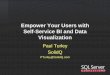 Empower Your Users with Self-Service BI and Data Visualization · Empower Your Users with Self-Service BI and Data Visualization Paul Turley SolidQ PTurley@SolidQ.com ... Server 2008