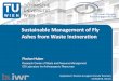 Sustainable Management of Fly Ashes from Waste …...Sustainable Management of Fly Ashes from Waste Incineration 6 Environmental assessment Methodology • Life Cycle Assessment to