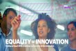 EQUALITY = INNOVATION · 2019-05-07 · also leverages its voice in advertising and media to tackle bias, spark conversations and promote equality through campaigns such as Always