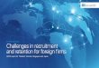 Challenges in recruitment and retention for foreign firms · 2018-04-25 · Contents Foreword 03 Result highlights 04 Recommendations 05 Survey overview 06 Comparing • Efficiency