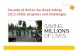 Decade of Action for Road Safety 2011-2020: progress and … · – Training journalists: Brazil, Cambodia, India, Russian Federation, Viet Nam – Planning World Day of Remembrance