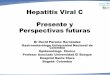 Hepatitis Viral C Presente y Perspectivas futuras€¦ · sexual y pasar de la madre infectada a su hijo, aunque estas formas son menos frecuentes. La hepatitis C NO se transmite