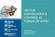 VECTOR SURVEILLANCE & CONTROL AT POINTS OF ENTRY Meetings Seminars and Worksho… · VECTOR SURVEILLANCE & CONTROL AT POINTS OF ENTRY CAPSCA 2016 12-13 October 2016 Budapest, Hungary
