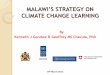 MALAWI’S STRATEGY ON - UNITAR · MALAWI’S STRATEGY ON CLIMATE CHANGE LEARNING By ... Waste Management Climate change knowledge (science, impacts and response) GHG inventory 