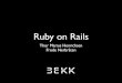Ruby on Rails · Why Ruby • Ruby on Rails is over the hype • JRuby makes Rails an eligble alternative for some of our customers • Growing interest among employees • Happy