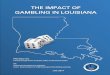 THE IMPACT OF GAMBLING IN LOUISIANA Impact... · The Impact of Gambling in Louisiana was produced with funding from the Louisiana Department of Health, Office of Behavioral Health