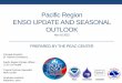 Pacific Region ENSO UPDATE AND SEASONAL OUTLOOK · Pacific Region ENSO UPDATE AND SEASONAL OUTLOOK Nov 16 2015 PREPARED BY THE PEAC CENTER Principal Scientist: ... moved into the