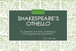 Introduction to Shakespeare’s Othello · 2019-02-25 · William Shakespeare Born in April 1564 in Stratford-on-Avon Wrote 38 plays, including comedies, histories, tragedies, and