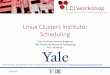 Linux Clusters Institute: Scheduling · 2019-08-23 · • PBSPro also derived from this code base and has seen continued commercial development. • PBS (Portable Batch System) was