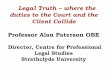 Legal Truth where the duties to the Court and the Client ... · Legal Truth – where the duties to the Court and the Client Collide 1. Introduction 2. A general duty to be honest,