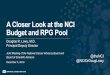 A Closer Look at the NCI Budget and RPG PoolA Closer Look at the NCI Budget and RPG Pool Douglas R. Lowy, M.D. Principal Deputy Director. Joint Meeting of the National Cancer Advisory