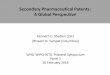 Secondary Pharmaceutical Patents: A Global Perspective · Secondary Pharmaceutical Patents: A Global Perspective Kenneth C. Shadlen (LSE) [Bhaven N. Sampat (Columbia)] WHO-WIPO-WTO