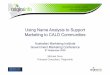 Using Name Analysis to Support Marketing to CALD Communities · 2019-08-06 · Using Name Analysis to Support Marketing to CALD Communities Michael Dove Principal Consultant, OriginsInfo