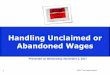 Handling Unclaimed or Abandoned Wages - Ascentis...Handling Unclaimed or Abandoned Wages Presented on Wednesday, November 1, 2017 ©2016 The Payroll Advisor 2 Housekeeping ©2016 The