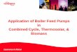 Application of Boiler Feed Pumps in Combined …...Application of Boiler Feed Pumps in Combined Cycle, Thermosolar, & Biomass Historical Perspective In the days of coal-fired power
