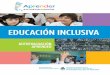 EDUCACIÓN INCLUSIVA · 2019-12-05 · cuencia, en las posibilidades de construir una escuela realmente inclusiva. El concepto de educación inclusiva se ha instalado en los últimos