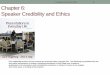 Chapter 6: Speaker Credibility and Ethicsfaculty.fiu.edu/~surisc/SPC 3602 Chapter 6.pdfChapter 6: Speaker Credibility and Ethics This multimedia product and its contents are protected