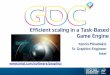 Efficient scaling in a Task-Based Game Engine...Efficient scaling in a Task-Based Game Engine Yannis Minadakis Sr. Graphics Engineer Intel Outline • How do we want to program for