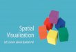 Spatial Visualization Let’s Learn about Spatial Vis!...Isometric Drawing Example Isometric means “equal measure” Think of the cube: • Equal side faces • Equal corner angles