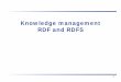 Knowledge management RDF aad Snd RDFS · 2014-02-06 · Resource Description Framework (RDF) ... RDF Containers •Bag – An unordered list of resources or literals • Sequence