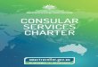 CONSULAR SERVICES CHARTER · 2019-11-25 · Consular Services Charter Some tasks are outside the consular role. For example, we can’t • guarantee your safety and security in another