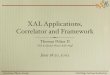 XAL Applications, Correlator and Framework...• XAL has provided a rapid development environment for developing accelerator physics applications in Java • XAL has proven to be ﬂexible
