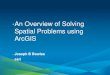 An Overview of Solving Spatial Problems using ArcGIS...Spatial Problems using ArcGIS •Joseph B Bowles •esri . Objectives What can you do with spatial analysis? How to apply analysis